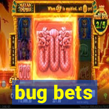 bug bets